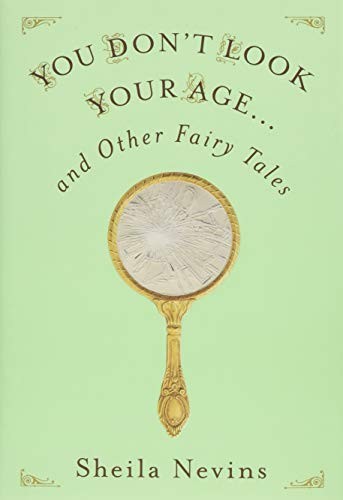 You Don't Look Your Age...and Other Fairy Tales
