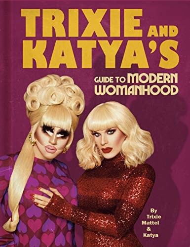 Trixie & Katya's Guide to Modern Womanhood