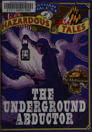 Nathan Hale’s Hazardous Tales: The Underground Abductor