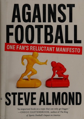 Against Football: One Man's Reluctant Manifesto