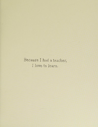 Because I had a teacher