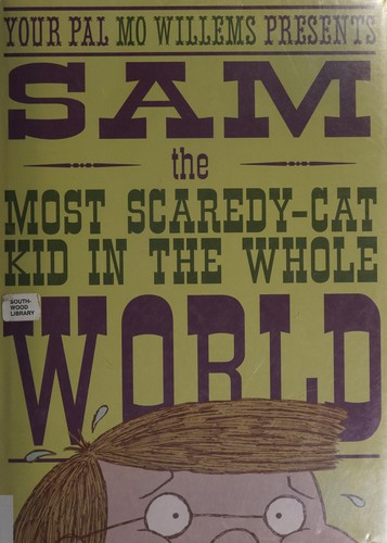 Sam, the most scaredy-cat kid in the whole world