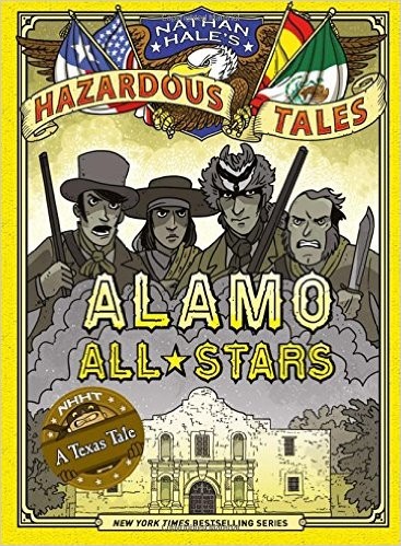Nathan Hale’s Hazardous Tales: Alamo All–stars